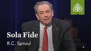 R.C. Sproul: Sola Fide