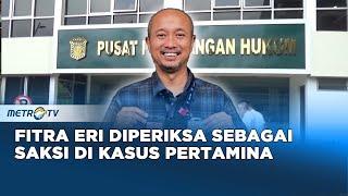 Fitra Eri Jadi Saksi dalam Kasus Korupsi Pertamina