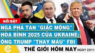 Tin thế giới hôm nay | Nga phá tan "giấc mộng" hòa bình 2025 của Ukraine; Ông Trump "thay máu" FBI