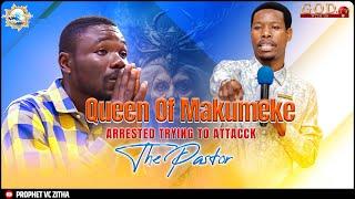 QUEEN OF MAKUMEKE, ARRESTERD TRYING TO ATTACK THE PASTOR |  PROPHET VC ZITHA