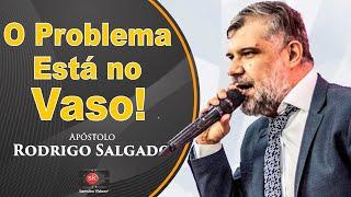 Ap. Rodrigo Salgado | O problema está no vaso!