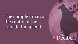 The complex man at the centre of the Canada-India feud