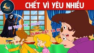 CHẾT VÌ YÊU NHIỀU - TRUYỆN CỔ TÍCH - QUÀ TẶNG CUỘC SỐNG - HOẠT HÌNH CHO BÉ - HOẠT HÌNH