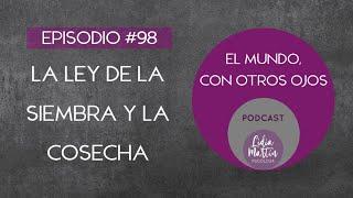 EPISODIO 98:  LA LEY DE LA SIEMBRA Y LA COSECHA