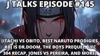 ITACHI VS OBITO, BEST NARUTO PRODIGIES, RDJ IS DR. DOOM, THE BOYS PREQUEL, AND MORE  | J TALKS #145