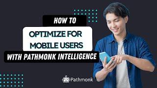 How to Optimize for Mobile Users in Pathmonk Intelligence