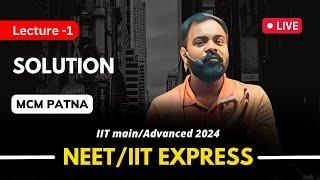 Lecture - 1 | Solution | NEET 2023 | IIT JEE | MCM Patna