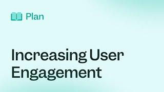 Plan: Increasing User Engagement