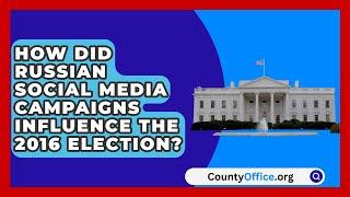 How Did Russian Social Media Campaigns Influence the 2016 Election? | CountyOffice.org