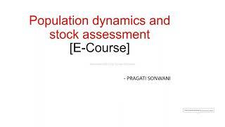 POPULATION DYNAMICS - Ecourse Unit -1 Introduction to fish population dynamics and stock assessment.