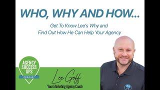 Lee Goff - Your Marketing Agency Coach - Who is Lee and How Can He Help Your Agency?