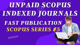 Unpaid and fast publishing SCOPUS indexed journals Series #5 | Free journals in 2022 list | research