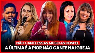 5 MÚSICAS GOSPEL que VOCÊ NÃO DEVE CANTAR na IGREJA - A ÚLTIMA é a PIOR!