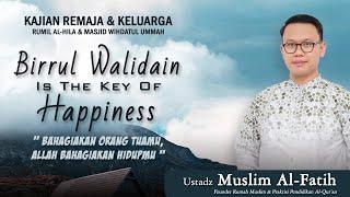 BIRRUL WALIDAIN IS THE KEY OF HAPPINESS | Ustadz Muslim Al-Fatih | Kajian Remaja & Keluarga