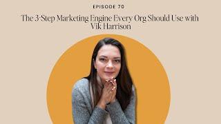 The 3-Step Marketing Engine Every Nonprofit Should Use with Vik Harrison