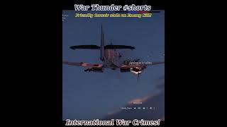 DE-CLASSIFIED WW2 WAR CRIMES: I'm an A-Hole! (War Thunder #shorts)