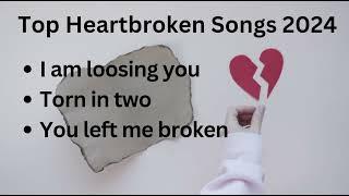 Most Popular heartbroken songs  2024