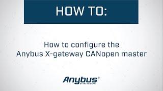 How to configure the Anybus X-gateway CANopen master