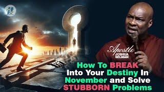 HOW TO BREAK INTO YOUR DESTINY IN NOVEMBER AND SOLVE STUBBORN PROBLEMS BY Apostle Joshua Selman