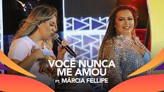 Walkyria Santos, Márcia Fellipe - VOCÊ NUNCA ME AMOU