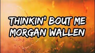 Morgan Wallen - Thinkin' Bout Me (Lyrics)