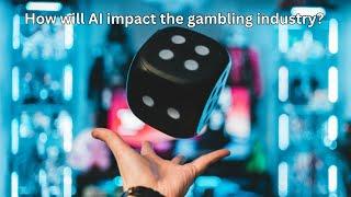 How will AI impact the gambling industry?