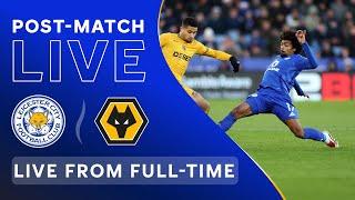 POST-MATCH LIVE! Leicester City vs. Wolves