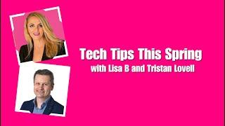 Lisa B - Tristan Lovell - Tech Tips This Spring - Lets Talk About Real Estate