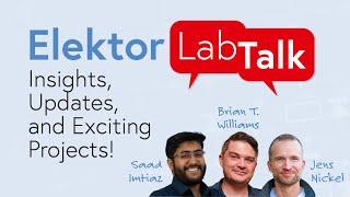 Elektor Lab Talk #23 - Insights, Updates, and Exciting Projects!