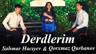 Sahmar Haciyev & Qorxmaz Qurbanov  - Derdlerim ( Yeni 2022 Klip)