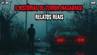 6 HISTÓRIAS DE TERROR MACABRAS - RELATOS REAIS | EP.103 #dp