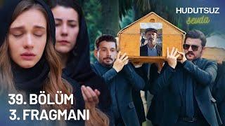 Hudutsuz Sevda 39. Bölüm 3. Fragmanı - ŞOK CENAZE!