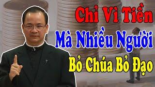 CHỈ VÌ TIỀN MÀ NHIỀU NGƯỜI BỎ CHÚA BỎ ĐẠO - Bài Giảng Sâu Sắc Của Lm Phạm Tĩnh |Công Giáo Yêu Thương