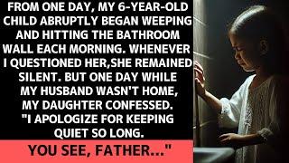 6-year-old child begins weeping and hitting the bathroom wall from one day.