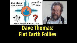 2024 NM Skepticamp: Dave Thomas on Flat Earth Follies