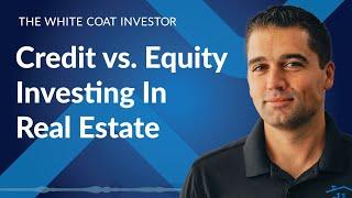 Credit vs. Equity Investing In Real Estate