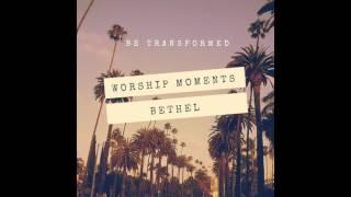 Worship Moments :: Bethel :: Be Transformed