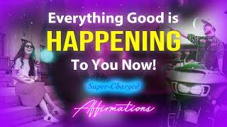 Everything Good is Happening to You Now - Super-Charged YOU FORM Affirmations