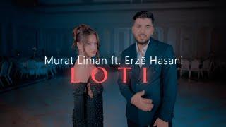 Murat Liman ft. Erzë Hasani - LOTI (Official Video)