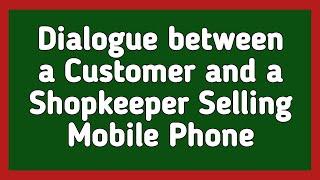 Dialogue between Customer and Shopkeeper Selling Mobile Phone | English Dialogue Writing