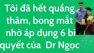 Tôi đã hết quầng thâm ,bọng  mắt nhờ 6 bí quyết của Dr Ngọc Official và Face yoga của Trang Phan.