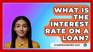 What Is The Interest Rate On A Loan? - CreditGuide360.com