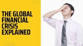 Global Financial Crisis of 2008 Explained