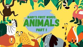 Baby's First Words ANIMALS for Baby, Toddlers, Kids | Learn Animals Flashcards English | Part 1