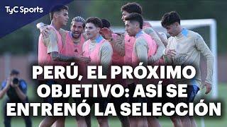 CON LA MIRA PUESTA EN PERÚ: ASÍ SE ENTRENO LA SELECCIÓN ARGENTINA