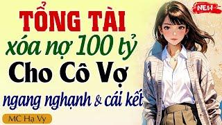 Truyện ngôn tình full: TỔNG TÀI XÓA NỢ 100 TỶ CHO CÔ VỢ NGANG NGẠNH