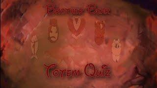 Brother Bear Totem Quiz