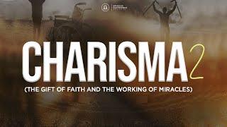 CHARISMA 2 || Gift of Faith and the Working of Miracles