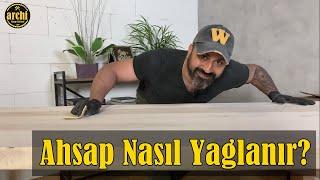 Ahşap Yağı | Ahşap Nasıl Yağlanır | Ahşap Yağlama Tekniği