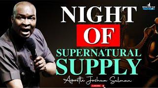 DECLARE THIS PRAYERS EVERY NIGHT FOR SUPERNATURAL SUPPLY IN GOD - APOSTLE JOSHUA SELMAN